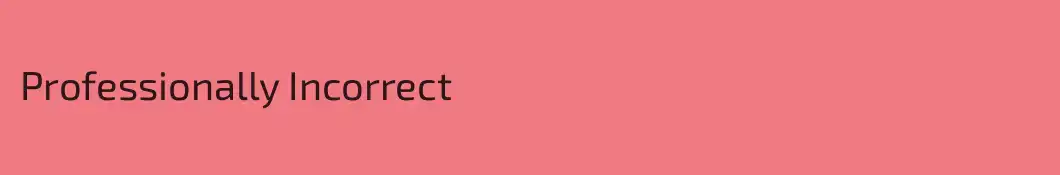Professionally Incorrect
